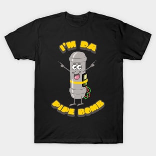 I'M DA PIPE BOMB T-Shirt